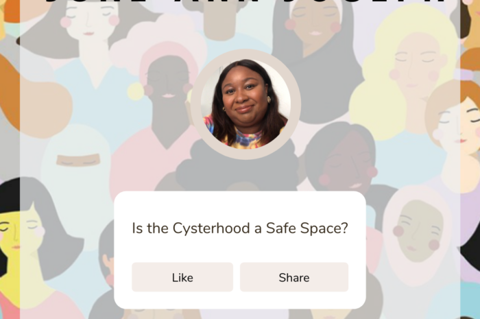 Is the Cysterhood a safe space? by June-Ann Joseph